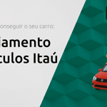 Financiamento de Veículos Itaú: Descubra Como Conseguir o Seu Carro