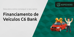 Financiamento de Veículos C6 Bank: Descubra Como Conseguir o Seu Carro