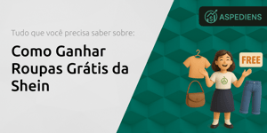 Como Ganhar Roupas Grátis da Shein: Tudo Que Você Precisa Saber Sobre