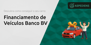 Financiamento de Veículos Banco BV: Descubra Como Conseguir o Seu Carro