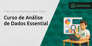 Curso de Análise de Dados Essential: Tudo que Você Precisa Saber