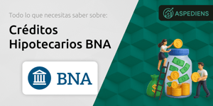 Créditos Hipotecarios BNA: Todo Lo Que Necesitas Saber