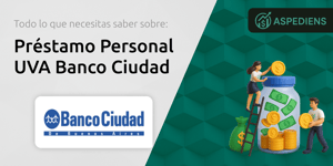 Préstamo Personal UVA Banco Ciudad: Todo Lo Que Necesitas Saber