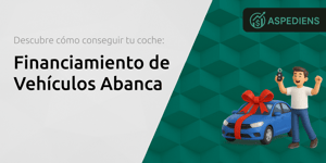 Financiamiento de Vehículos Abanca: Descubre Cómo Conseguir Tu Coche