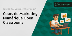 Cours de Marketing Numérique Open Classrooms: Tout Ce Que Vous Devez Savoir