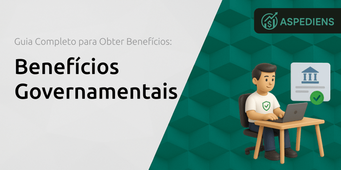 Benefícios Governamentais: Guia Completo para Obter Benefícios