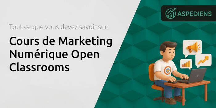 Cours de Marketing Numérique Open Classrooms: Tout Ce Que Vous Devez Savoir